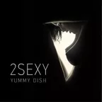 Yummy Dish — 2sexy (Original Mix)