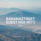 Bananastreet Guest Mix #073