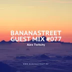 Bananastreet Guest Mix #077