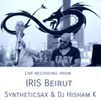 Syntheticsax & Dj Hisham K - IRIS Beirut ( Live recording)