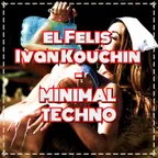 el Felis & Ivan Kouchin - MINIMAL TECHNO