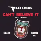 Flo Rida feat. Pitbull — Can't Believe It (GALIN Remix 2017)