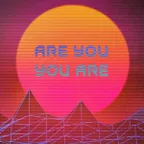 ARE YOU YOU ARE