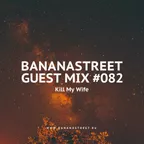 Bananastreet Guest Mix #082 