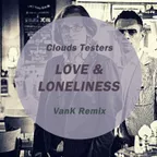 Clouds Testers - Love & Loneliness (VanK Remix)