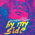 BY MY SIDE #2 - mixed by Dj DENIS MART