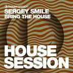 Sergey Smile - Bring The House [Housesession Records]