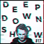 Deep Down Show #17 