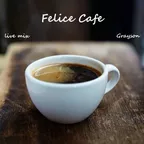 Felice cafe live mix 