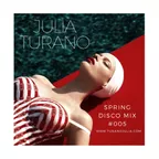 Julia Turano SPRING DISCO MIX # 005