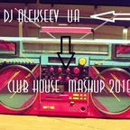 Dj AlekseeV UA - Club House Mashup 2016
