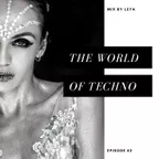 The World of Techno. Episode 2. Mix by Leya