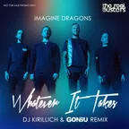 Imagine Dragons — Whatever It Takes (DJ KIRILLICH & GONSU Remix)