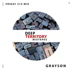 Deep Territory Friday #14 // Guest Mix by Grayson
