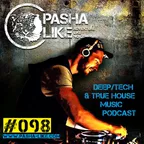 #098 Deep, Tech & True House Music Podcast By Pasha Like