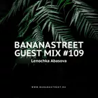 Bananastreet Guest Mix #109