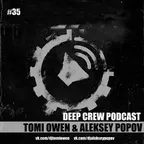 Tomi Owen & Aleksey Popov - Deep Crew Podcast #35 (FULL)