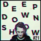 Deep Down Show #21 