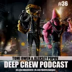 Tomi Owen & Aleksey Popov - Deep Crew Podcast #36 