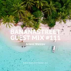 Bananastreet Guest Mix #111