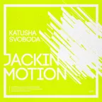Music By Katusha Svoboda - Jackin Motion #085