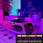 Tomi Owen & Aleksey Popov - Deep Crew Podcast #37