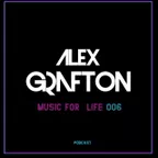 Alex Grafton - Music For Life #006 (Podcast) [2018]