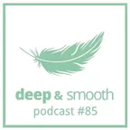 deep & smooth #85