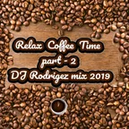 Relax Time - part 2- DJ Rodrigez coffee mix 2019