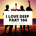 I Love Deep Part 104 (Back Around)