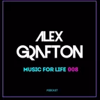 Alex Grafton - Music For Life #008 (Podcast) [2019]