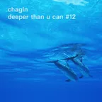 Chagin - Deeper Than U Can #12