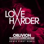 Love Harder feat. Amber Van Day - Oblivion (Denis First Remix)