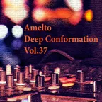 Amelto - Deep Conformation Vol.37