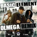 Basic Element - Touch You Right Now (OLMEGA Remix) 
