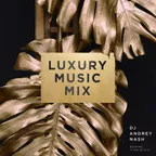 DJ ANDREY NASH - LUXURY MUSIC MIX