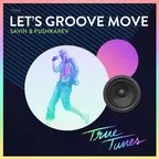 Savin & Pushkarev — Let's Groove Move (Original Mix)