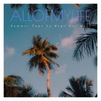 A L L O F M Y L I F E (Summer Tape)