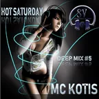 MC KOTIS-HOT SATURDAY #5 (Deep Mix)