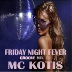 MC KOTIS-Friday Night Fever (Groove mix)
