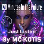 MC KOTIS-120 Minutes in The Future(Just Listen)
