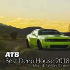 ATB - Best Deep House 2018 (Mixed By SkyDance)
