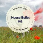 Shout it out LOUD (House Buffet #088)