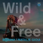 Bobina & Natalie Gioia - Wild & Free