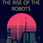 The Rise Of The Robots