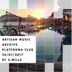ARTISAN MUSIC ARCHIVE - PLATFORMA club 26072017 by SMills