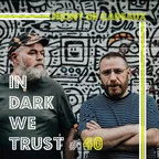 IN DARK WE TRUST #40