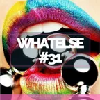 WhAtElsE Series #31 