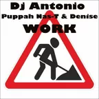 Dj Antonio Ft. Puppah Nas-T & Denise - Work