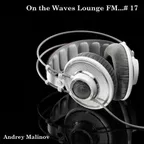 On the Waves Lounge FM...# 17